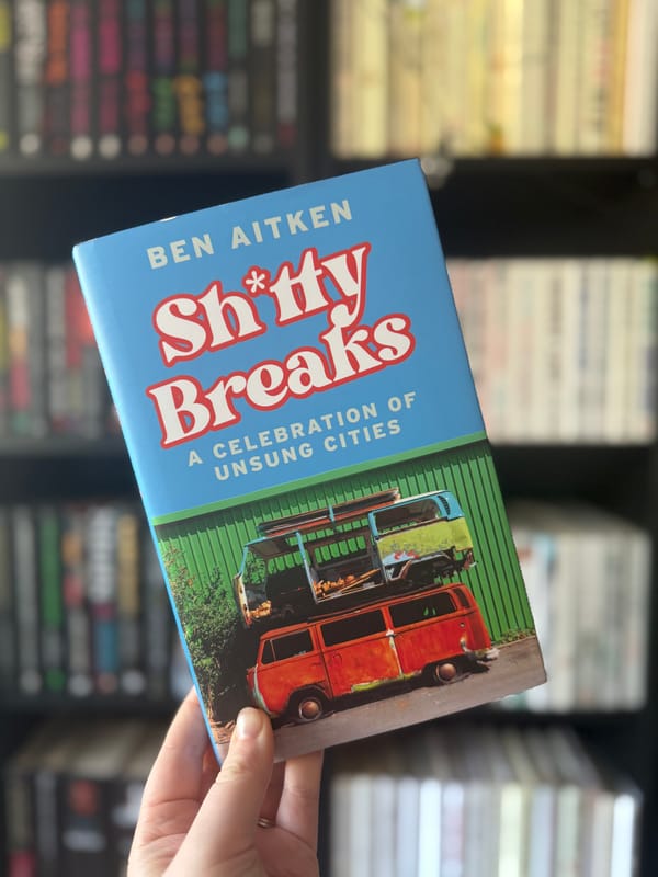 Shitty Breaks: A Celebration of Unsung Cities